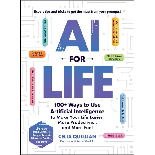 AI for Life: 100+ Ways to Use Artificial Intelligence to Make Your Life Easier, More Productive...and More Fun! - Paperback