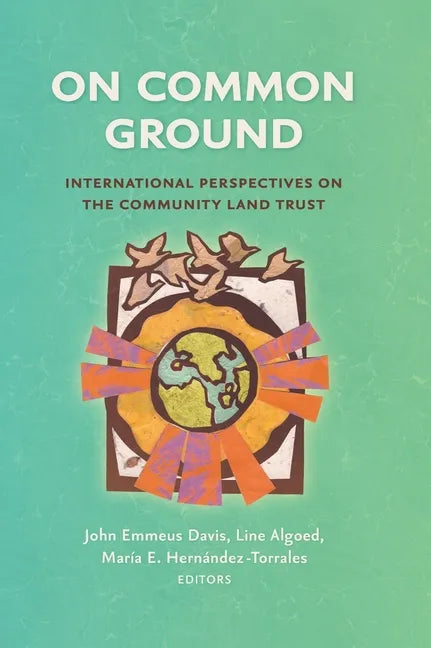 On Common Ground: International Perspectives on the Community Land Trust - Hardcover
