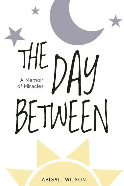 The Day Between: A Memoir of Miracles - Paperback