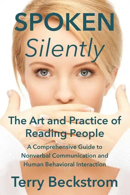 Spoken Silently: The Art and Practice of Reading People. A Comprehensive Guide to Nonverbal Communication and Human Behavioral Interaction. - Paperback