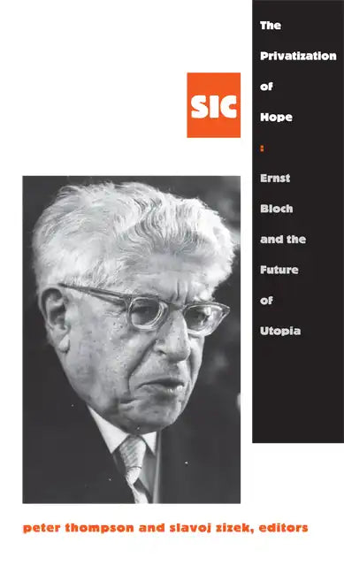 The Privatization of Hope: Ernst Bloch and the Future of Utopia, Sic 8 - Paperback