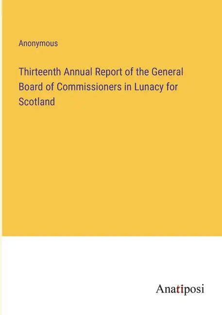 Thirteenth Annual Report of the General Board of Commissioners in Lunacy for Scotland - Paperback