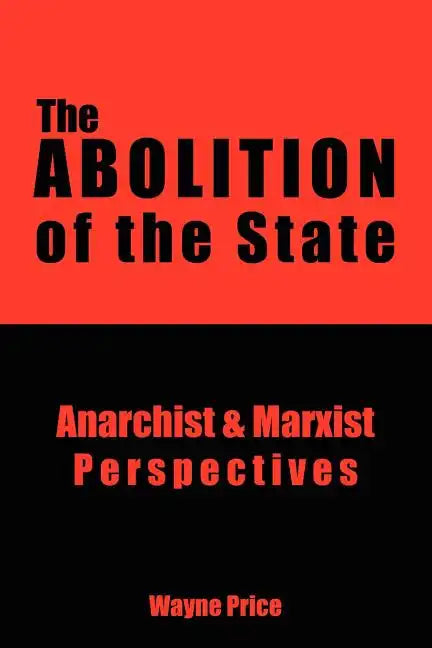 The Abolition of the State: Anarchist and Marxist Perspectives - Paperback