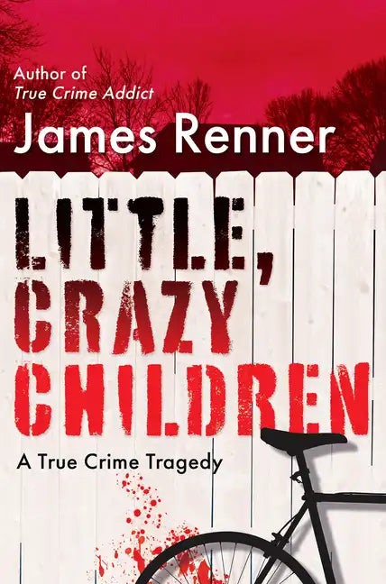 Little, Crazy Children: A True Crime Tragedy of Lost Innocence - Hardcover