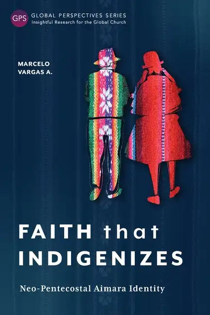 Faith That Indigenizes: Neo-Pentecostal Aimara Identity - Paperback
