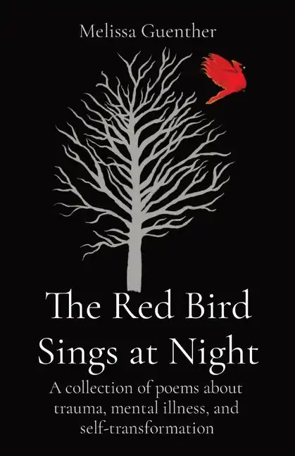 The Red Bird Sings at Night: A collection of poems about trauma, mental illness, and self-transformation - Paperback