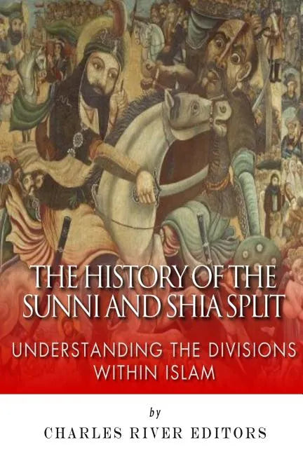 The History of the Sunni and Shia Split: Understanding the Divisions within Islam - Paperback
