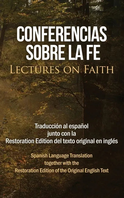 Conferencias sobre la fe (Lectures on Faith): Traducción al español junto con la Restoration Edition del texto original en inglés - Hardcover