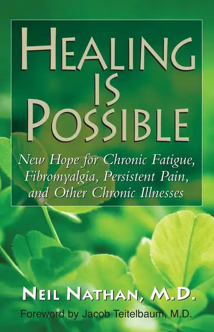 Healing Is Possible: New Hope for Chronic Fatigue, Fibromyalgia, Persistent Pain, and Other Chronic Illnesses - Paperback