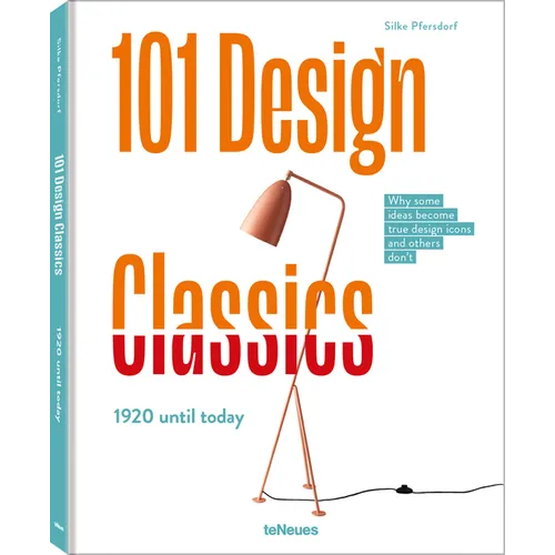 101 Design Classics: Why Some Ideas Become True Design Icons and Others Don't, 1920 Until Today - Hardcover