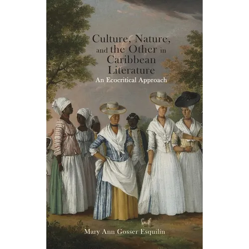 Culture, Nature, and the Other in Caribbean Literature: An Ecocritical Approach - Hardcover