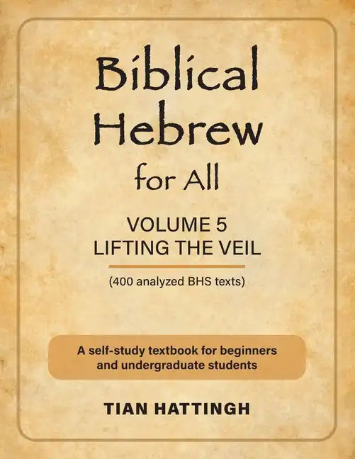 Biblical Hebrew for All: Volume 5 (Lifting the Veil) - Second Edition - Paperback