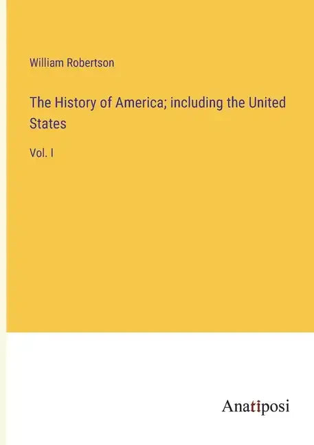The History of America; including the United States: Vol. I - Paperback