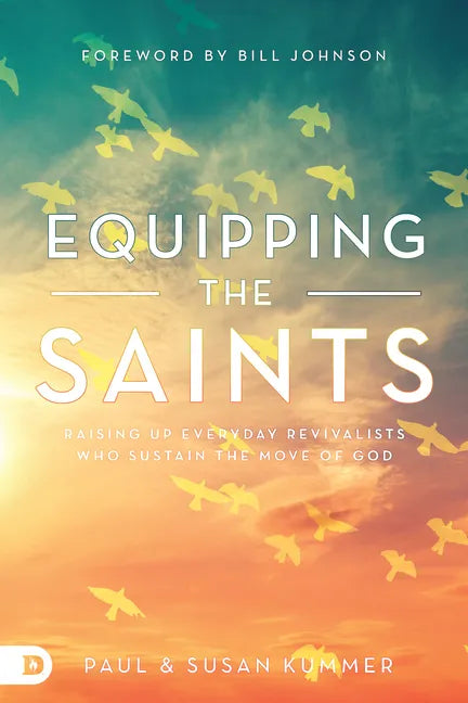 Equipping the Saints: Raising Up Everyday Revivalists Who Sustain the Move of God - Paperback