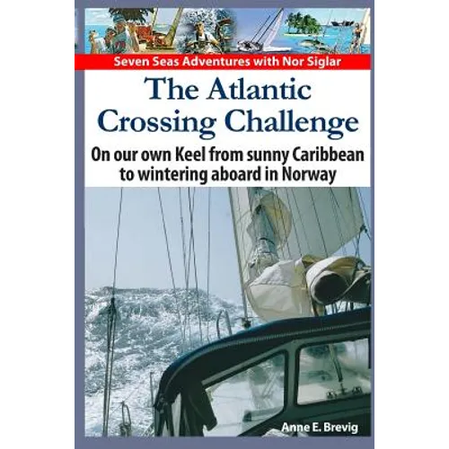 The Atlantic Crossing Challenge: On our own Keel from Sunny Caribbean to Wintering aboard in Norway - Paperback