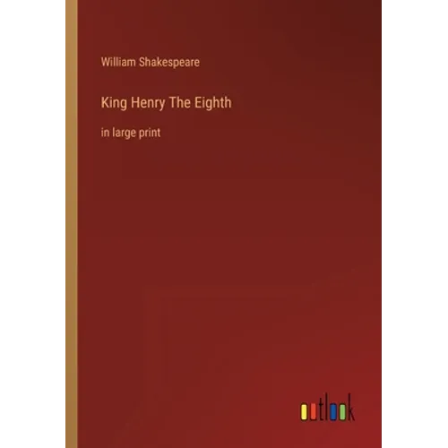 King Henry The Eighth: in large print - Paperback