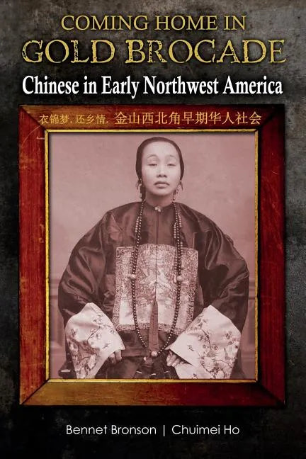 Coming Home in Gold Brocade: Chinese in Early Northwest America - Paperback