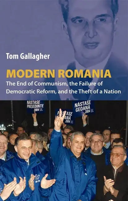 Modern Romania: The End of Communism, the Failure of Democratic Reform, and the Theft of a Nation - Paperback