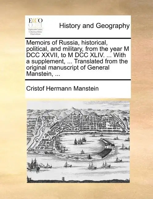 Memoirs of Russia, historical, political, and military, from the year M DCC XXVII, to M DCC XLIV. ... With a supplement, ... Translated from the origi - Paperback