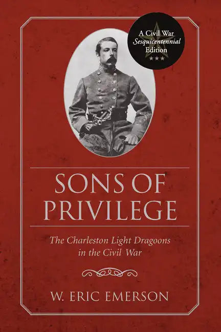 Sons of Privilege: The Charleston Light Dragoons in the Civil War - Paperback