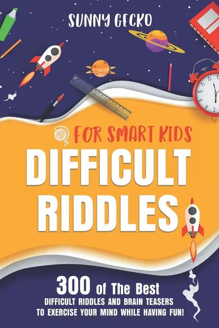 Difficult Riddles for Smart Kids: 300 Awesome and Challenging Riddles, Trick Questions, and Brain Teasers to Exercise Your Mind While Having Fun! - Paperback