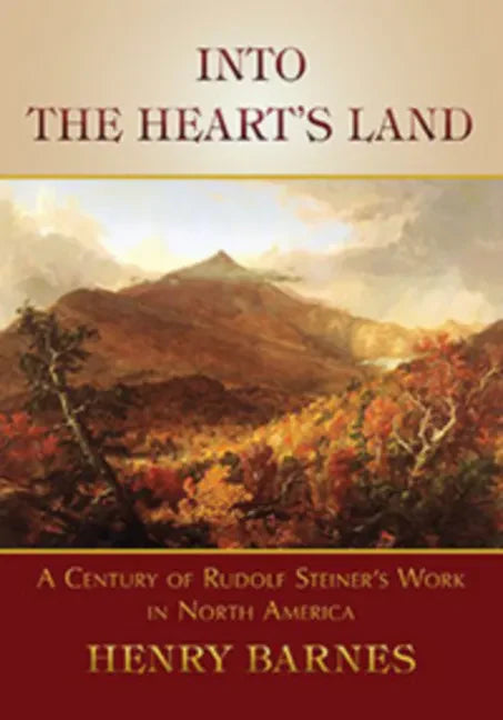 Into the Heart's Land: A Century of Rudolf Steiner's Work in North America - Paperback