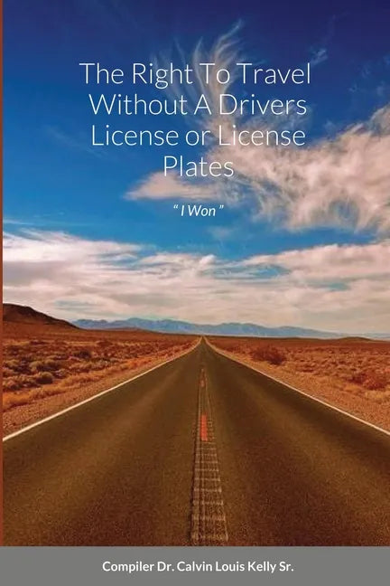 The Right To Travel Without A Drivers License or License Plates: " I Won " - Paperback