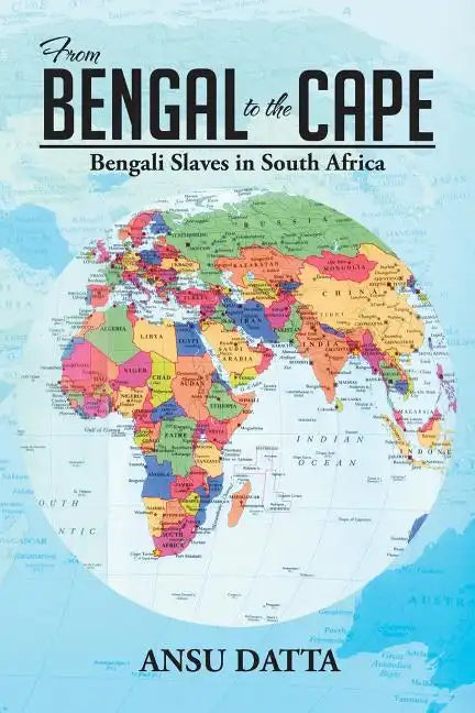 From Bengal to the Cape: Bengali Slaves in South Africa from 17th to 19th Century - Paperback