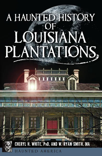 A Haunted History of Louisiana Plantations - Paperback