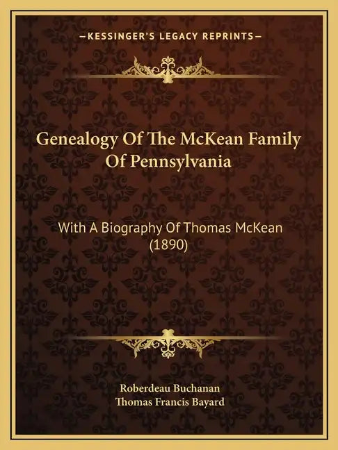 Genealogy Of The McKean Family Of Pennsylvania: With A Biography Of Thomas McKean (1890) - Paperback