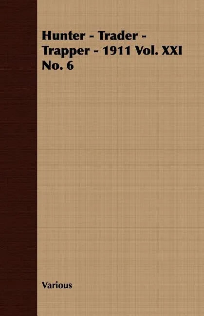 Hunter - Trader - Trapper - 1911 Vol. XXI No. 6 - Paperback