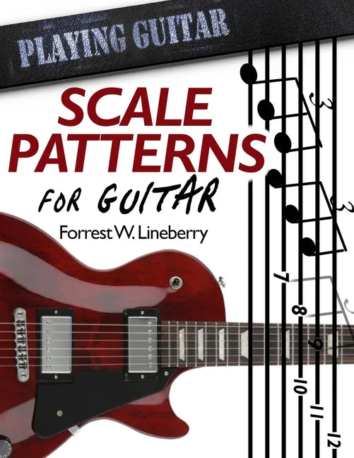 Scale Patterns for Guitar: 134 Melodic Sequences for Mastering the Guitar Fretboard - Paperback