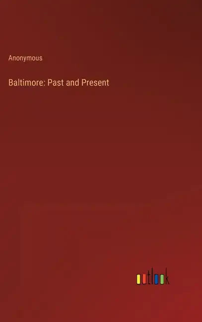 Baltimore: Past and Present - Hardcover