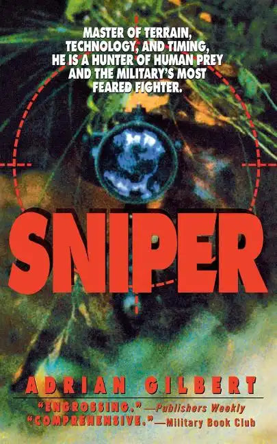 Sniper: Master of Terrain, Technology, and Timing, He Is a Hunter of Human Prey and the Military's Most Feared Fighter. - Paperback