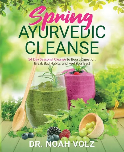 Spring Ayurvedic Cleanse A 14 Day Seasonal Cleanse to Boost Digestion, Break Bad Habits, and Feel Your Best - Paperback