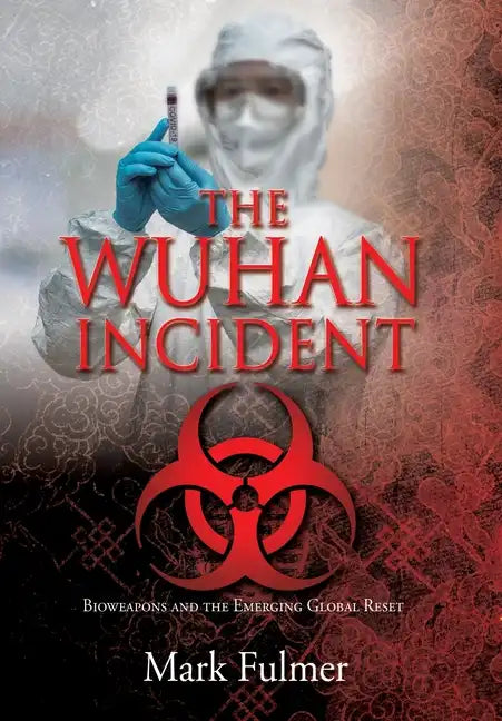 The Wuhan Incident: Bioweapons and the Emerging Global Reset - Hardcover