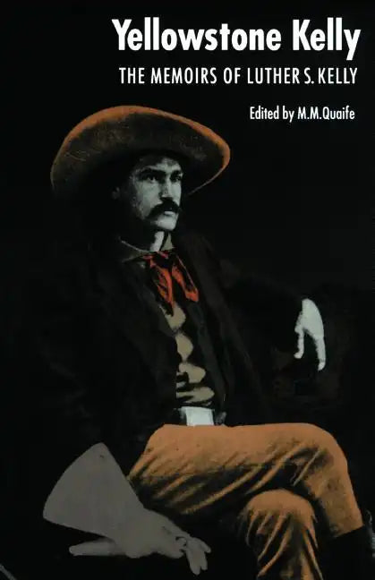 Yellowstone Kelly: The Memoirs of Luther S. Kelly - Paperback