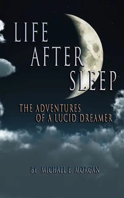 Life After Sleep, The Adventures of a Lucid Dreamer - Paperback