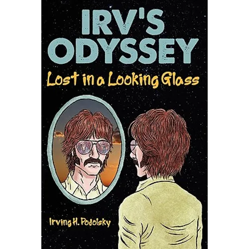 Irv's Odyssey: Lost in a Looking Glass (Book One) - Paperback