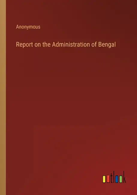 Report on the Administration of Bengal - Paperback
