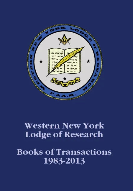 Western New York Lodge of Research: Books of Transactions 1983-2013 - Hardcover