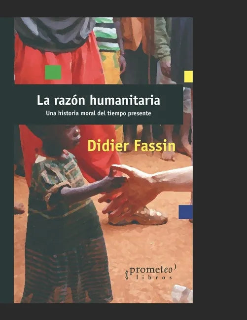 La razón humanitaria: Una historia moral del tiempo presente - Paperback