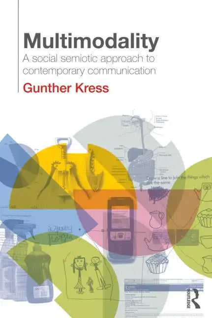 Multimodality: A Social Semiotic Approach to Contemporary Communication - Paperback