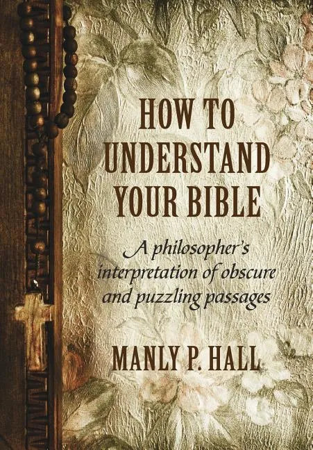 How To Understand Your Bible: A Philosopher's Interpretation of Obscure and Puzzling Passages - Hardcover