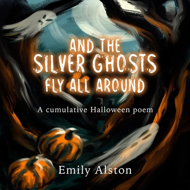 And The Silver Ghosts Fly All Around: A cumulative Halloween poem Based on the kids' folk song And the green grass grows all around - Paperback