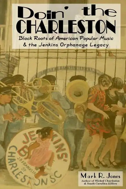 Doin' the Charleston: Black Roots of American Popular Music & the Jenkins Orphanage Legacy - Paperback