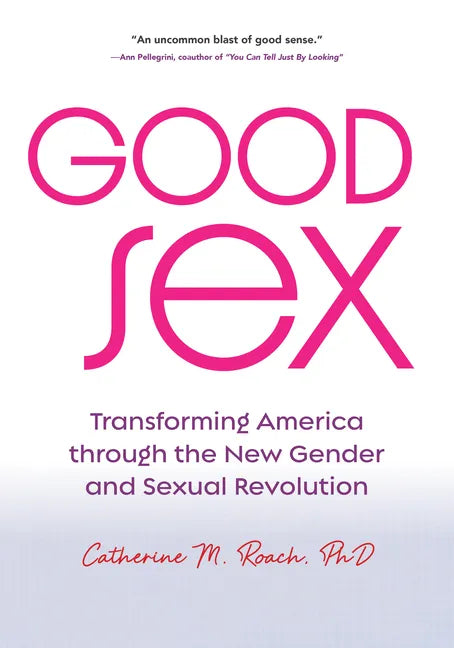 Good Sex: Transforming America Through the New Gender and Sexual Revolution - Paperback