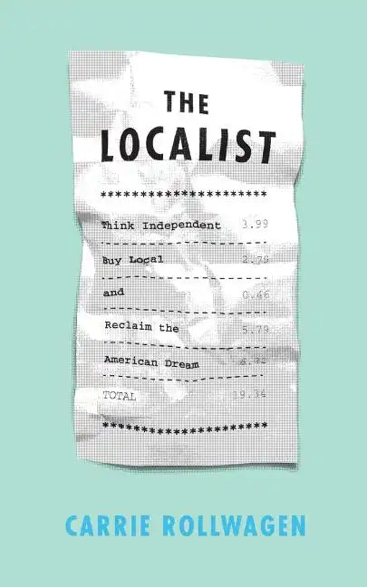 The Localist: Think Independent, Buy Local, and Reclaim the American Dream - Paperback
