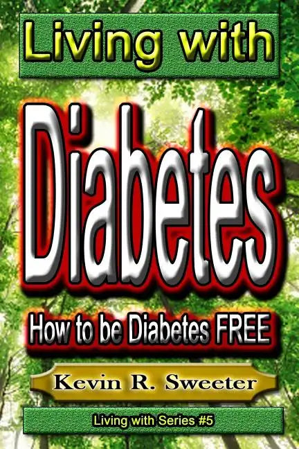 #5 Living with Diabetes: How to Be Diabetes Free - Paperback