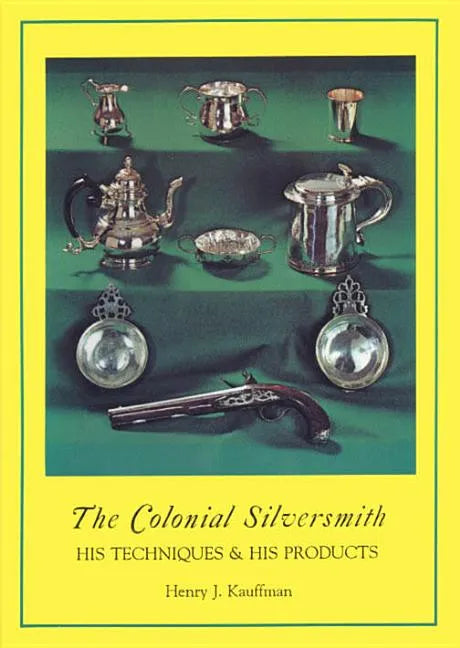 The Colonial Silversmith: His Techniques and His Products - Paperback